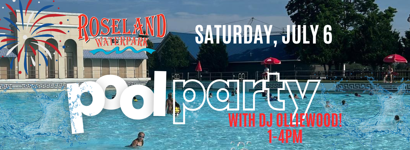 Roseland Waterpark | Saturday, July 6th | Pool Party with DJ Olliewood 1-4pm
