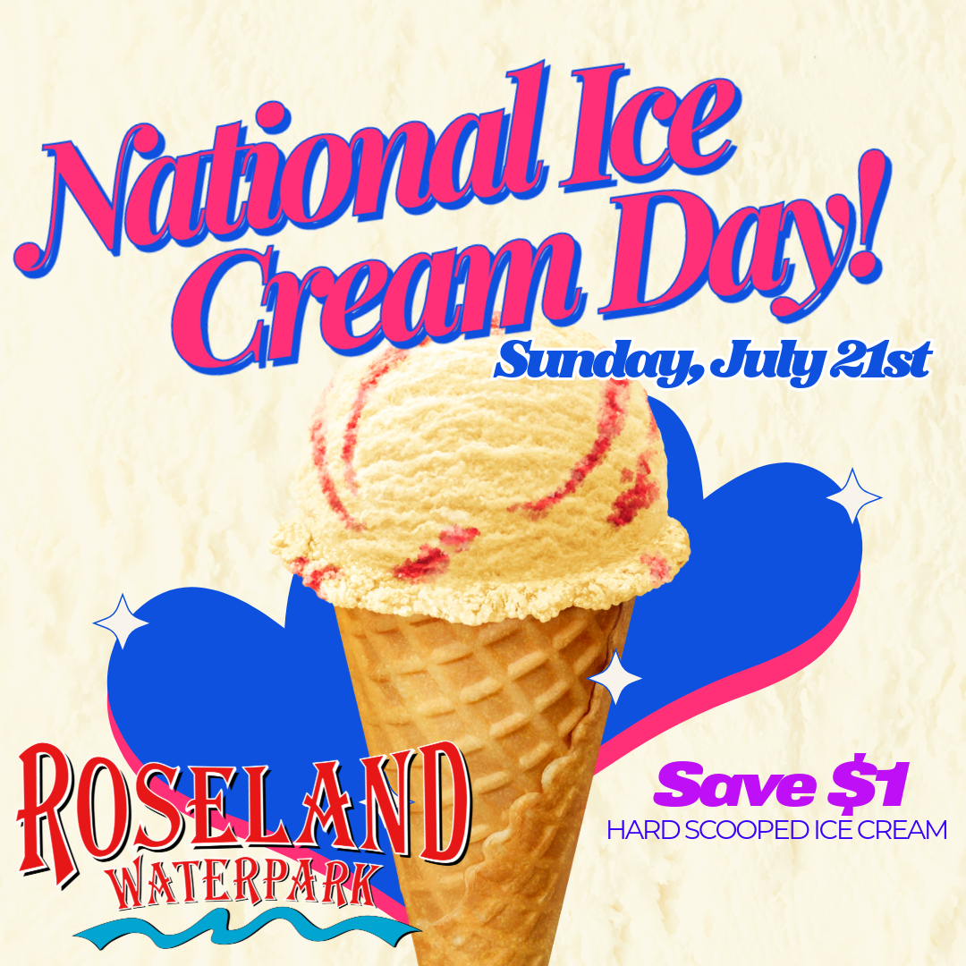 National Ice Cream Day | Sunday, July 21st | Save $1 on hard scooped ice cream | Roseland Waterpark