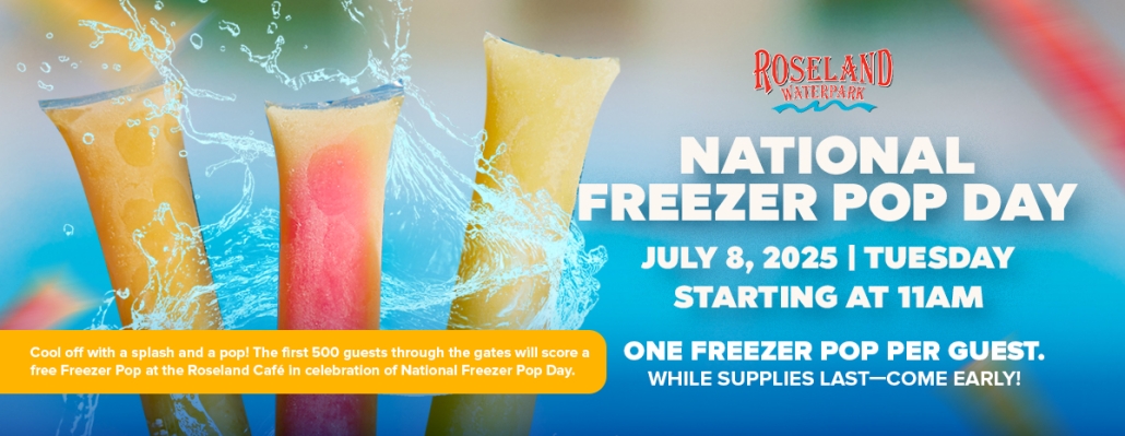Roseland Waterpark - National Freezer Pop Day July 8, 2025 Tuesday Starting at 11am. One freezer pop per guest. While supplies last - come early.